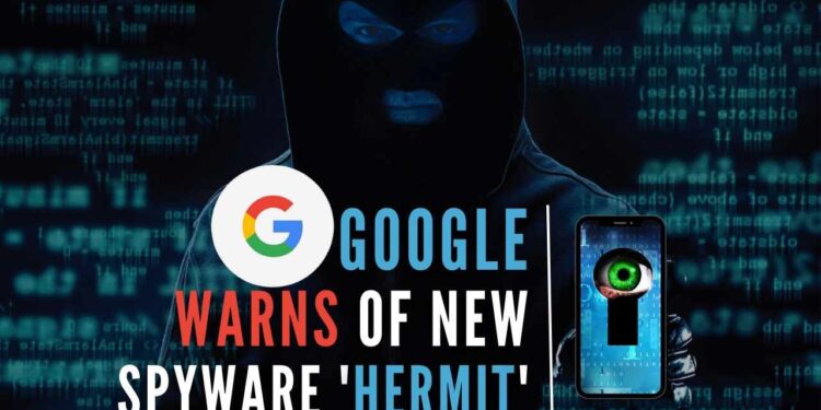 Google warns: Sophisticated, modular Italian spyware ‘Hermit’ can steal data, record and make calls